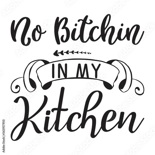 No bitchin in my kitchen t-shirt print template