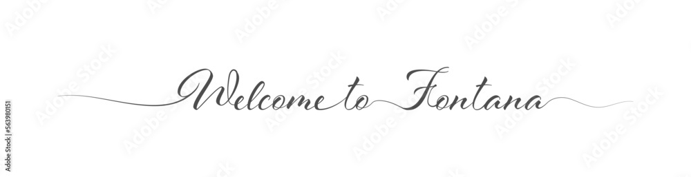 Welcome to Fontana. Stylized calligraphic greeting inscription in one line Welcome to Fontana. Stylized calligraphic greeting inscription in one line