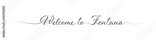 Welcome to Fontana. Stylized calligraphic greeting inscription in one line