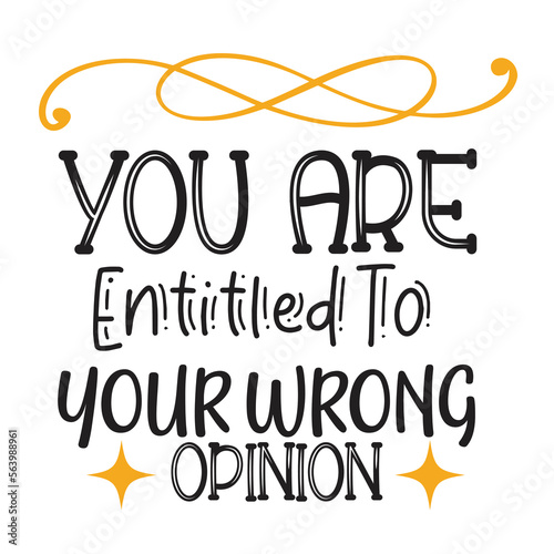 You are entitled to your wrong opinion Happy St Patricks day shirt print template, St patricks design, typography design for Irish day, womens day, lucky clover, Irish gift