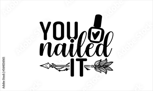 You nailed it - Nail Tech T-shirt Design  Hand drawn vintage illustration with hand-lettering and decoration elements  SVG for Cutting Machine  Silhouette Cameo  Cricut. 