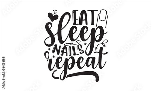 Eat sleep nails repeat - Nail Tech T-shirt design, Lettering design for greeting banners, Modern calligraphy, Cards and Posters, Mugs, Notebooks, white background, svg EPS 10.