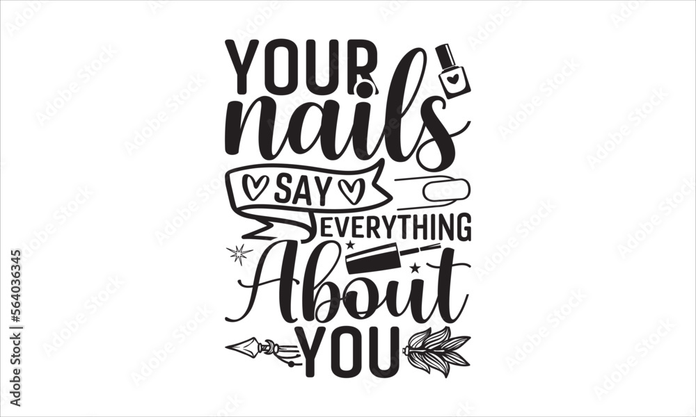 Your nails say everything about you - Nail Tech T-shirt Design, Hand drawn vintage illustration with hand-lettering and decoration elements, SVG for Cutting Machine, Silhouette Cameo, Cricut. 