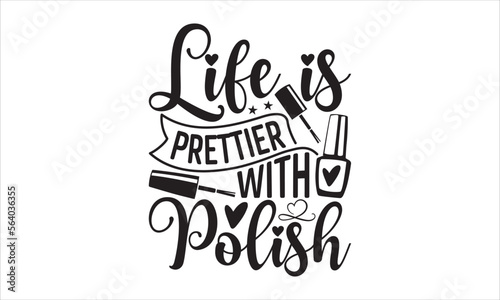 Life is prettier with polish - Nail Tech T-shirt design, Lettering design for greeting banners, Modern calligraphy, Cards and Posters, Mugs, Notebooks, white background, svg EPS 10.