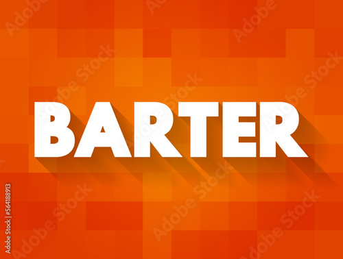 Barter - exchange of goods or services for other goods or services without using money, text concept background