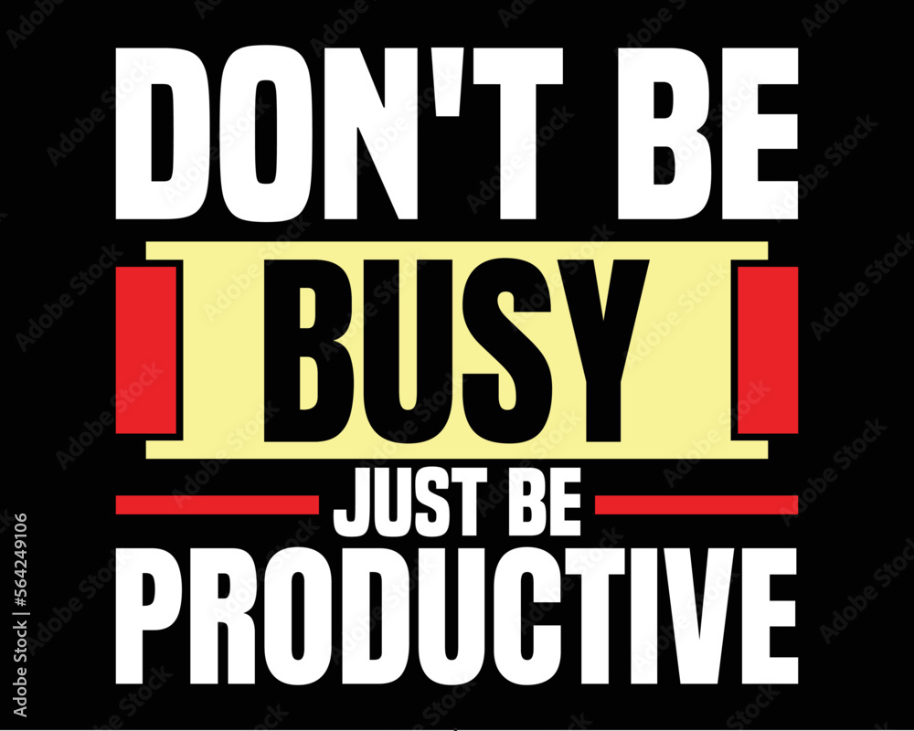Inspirational quotes- don't be busy just be productive typography tshirt design
