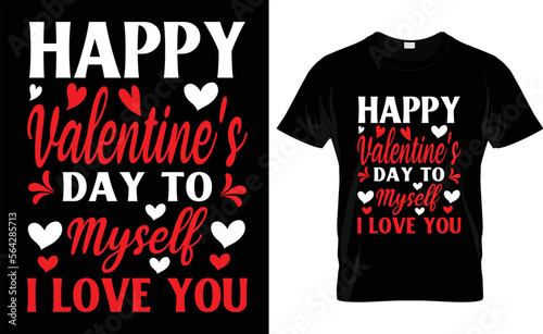  HAPPY VALENTINE'S DAY TO MYSELF I LOVE YOU ,love, typography, VALENTINE'S DAY T SHIRT DESIGN