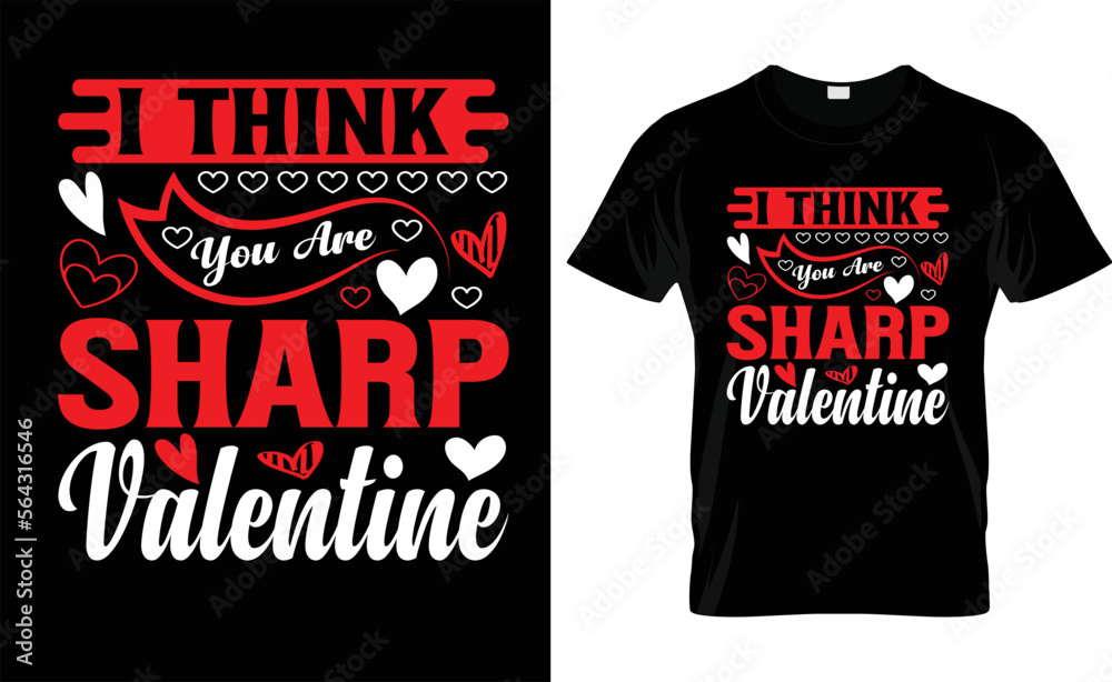 I THINK YOU ARE SHARP VALENTINE, LOVE, VALENTINE'S DAY T SHIRT DESIGN I THINK YOU ARE SHARP VALENTINE, LOVE, VALENTINE'S DAY T SHIRT DESIGN