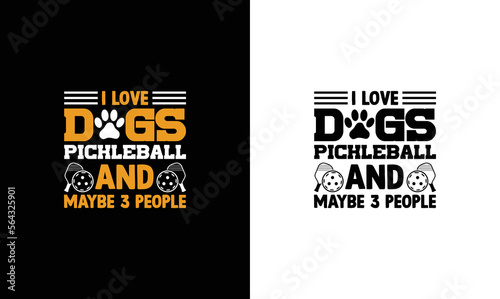 I Like Dogs Pickleball And Maybe 3 People, Pickleball Quote T shirt design, typography