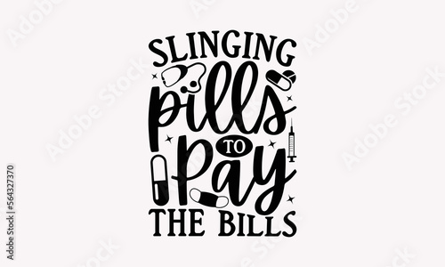 Slinging Pills To Pay The Bills - Nurse SVG T-Shirt Design, Hand Drawn Vintage Hand Lettering Phrase Isolated On Black Background, For Cutting Machine, Silhouette Cameo, Cricut, EPS 10.