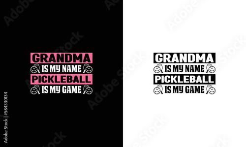 Grandma Is My Name Pickleball Is My Game, Pickleball Quote T shirt design, typography