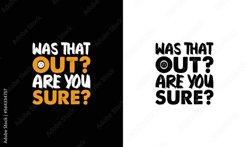 Fototapeta premium Was that Out? Are You Sure? Pickleball Quote T shirt design, typography