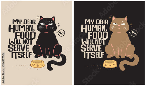 My dear human, food will not serve itself - Cat Lover