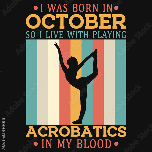I was born in October so i live with playing acrobatics tshirt design 
