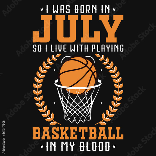 I was born in july so i live with basketball tshirt design 