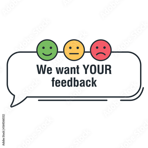 We want your feedback on speech bubble with emotions scale. Badge, stamp with happy and unhappy faces icons. Vector illustration