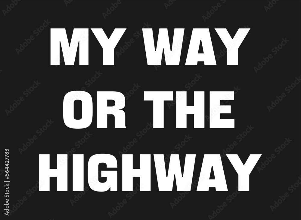 My way or the higway white text on black background. Creative poster. Quote template. Vector typography banner. Background concept. Flat design. Vector illustration