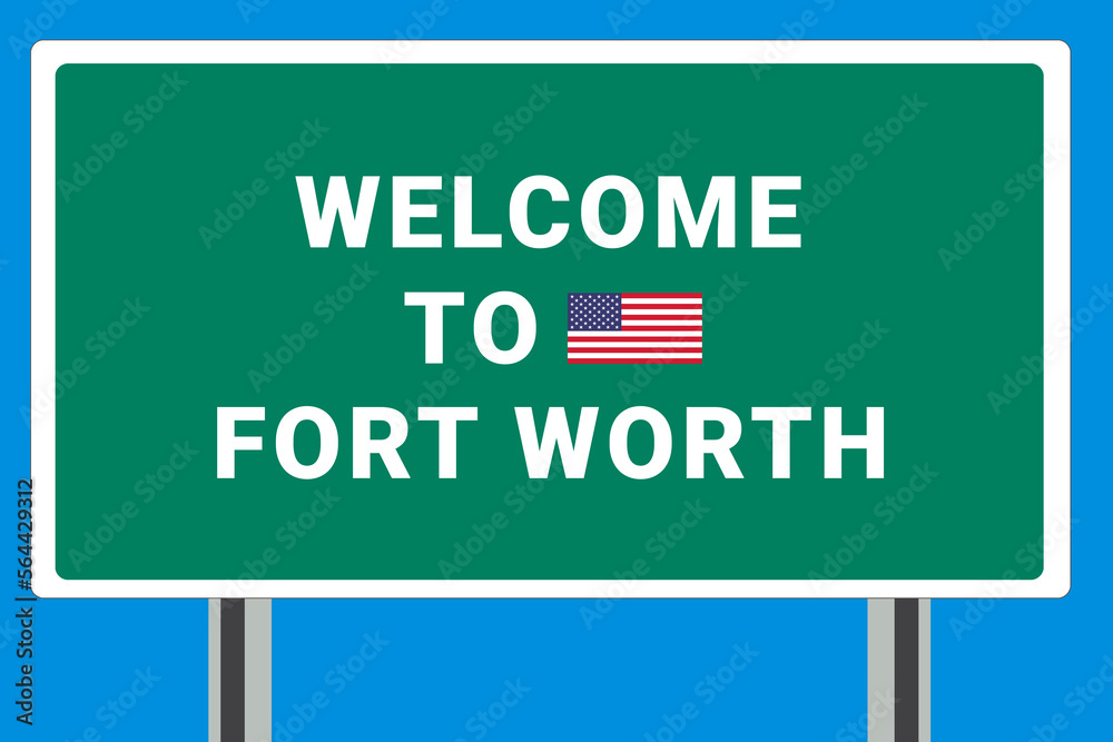 City of Fort Worth. Welcome to Fort Worth. Greetings upon entering American city. Illustration from Fort Worth logo. Green road sign with USA flag. Tourism sign for motorists
