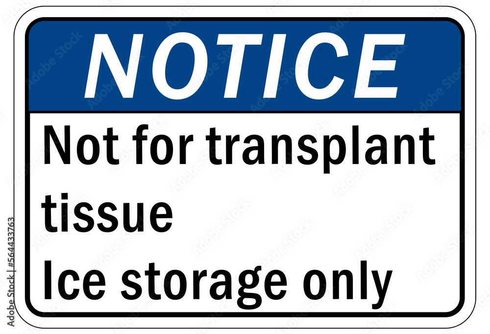 Ice sign not for transplant tissue ice storage only Ice sign not for transplant tissue ice storage only