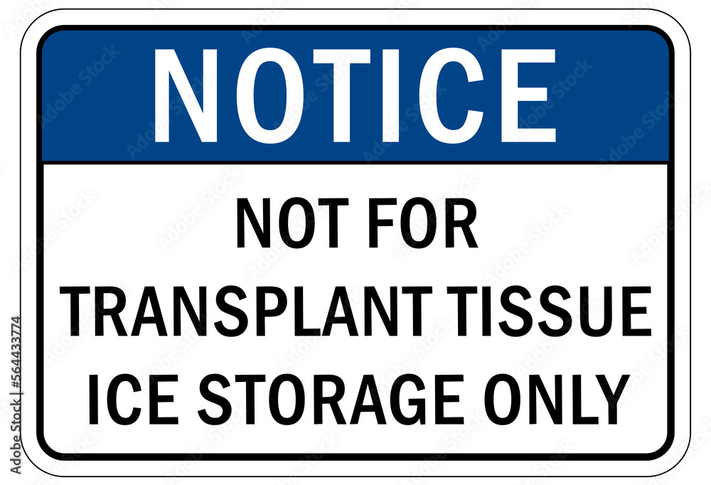 Ice sign not for transplant tissue ice storage only Ice sign not for transplant tissue ice storage only
