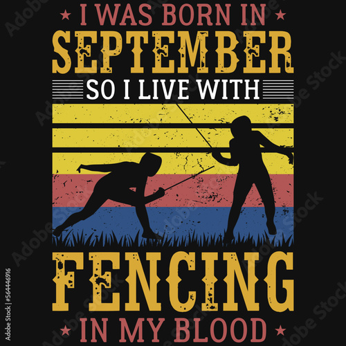 I was born in September so i live with fencing tshirt design 