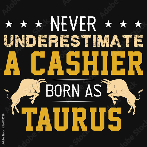 never underestimate a Cashier born as taurus tshirt design