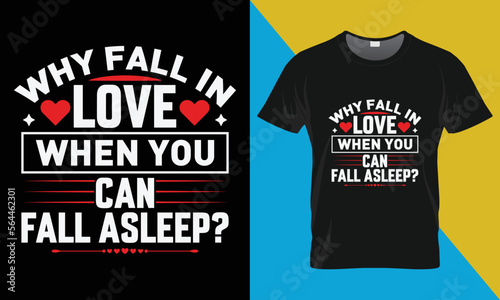 Why fall in love when you can fall asleep Valentine's t-shirt design. Valentine's Day typography vector t-shirt design. 