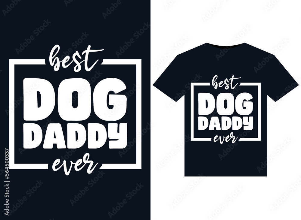 Best Dog Daddy Ever illustrations for print-ready T-Shirts design Best Dog Daddy Ever illustrations for print-ready T-Shirts design