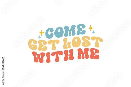 come get lost with me