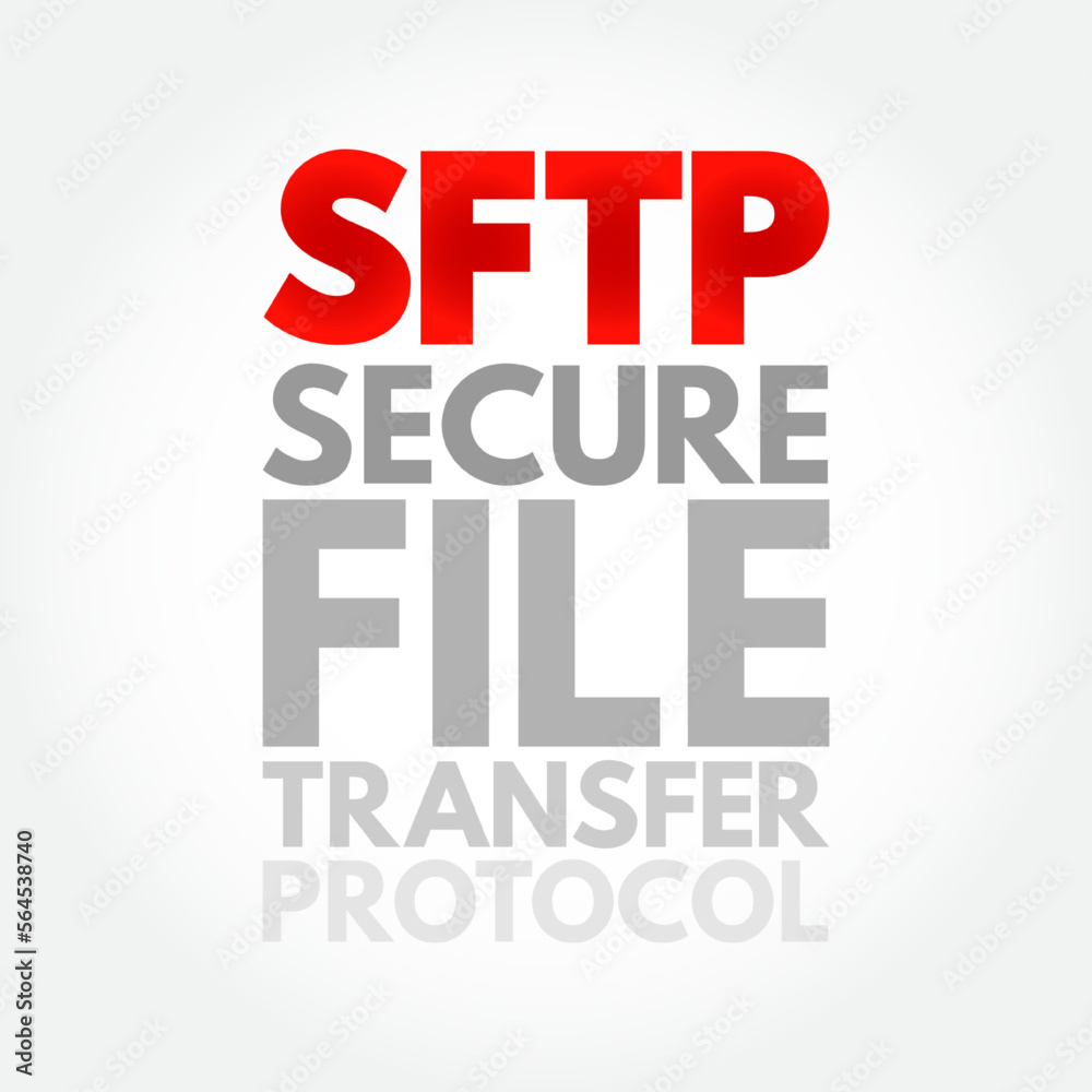 SFTP - Secure File Transfer Protocol is a network protocol that provides file access, file transfer, and file management over any reliable data stream, acronym text concept background