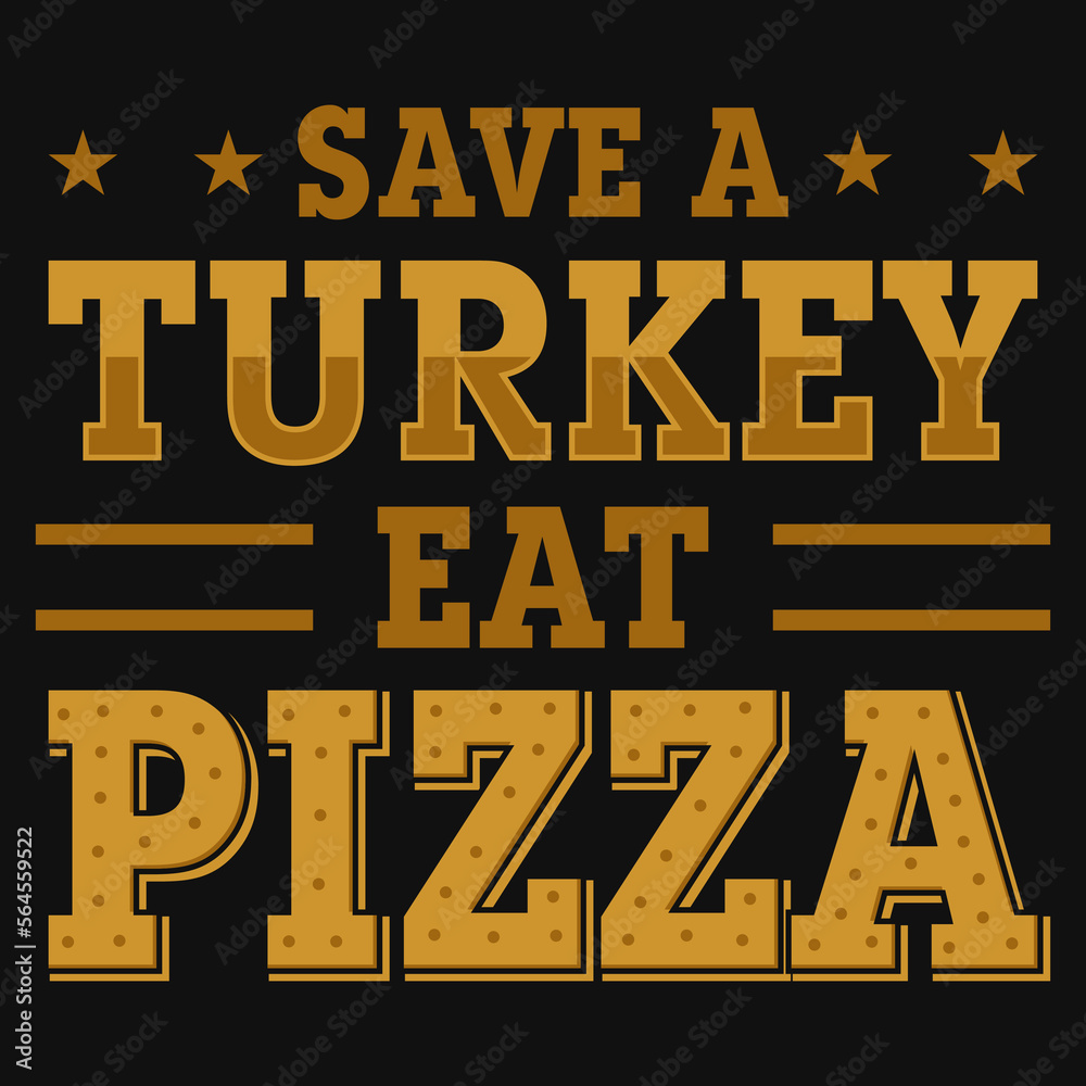 Save a turkey eat pizza typographic tshirt design Save a turkey eat pizza typographic tshirt design