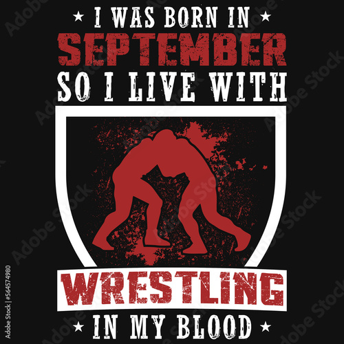 I was born in September so i live with wrestling tshirt design
