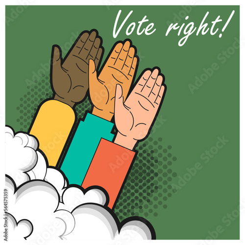 The hands of three voters raised up and the inscription - Vote right! Motivating poster, pictogram, icon. Vector illustration