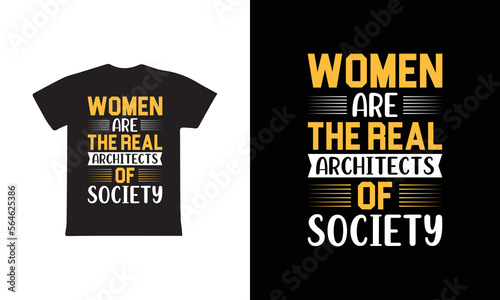 Women Are The Real Architects Of Society. Women's day t-shirt design template.