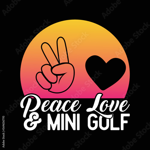 Peace Love and Mini Golf.