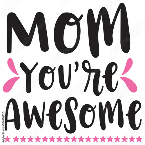 Mom you're awesome  Happy Valentine day shirt print template, Valentine Typography design for girls, boys, women, love vibes, valentine gift, lover