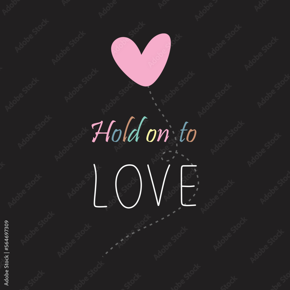 Hold on to love typographic slogan with heart illustration print for graphic tee t shirt or poster - Vector