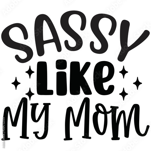 Sassy Like My Mom 