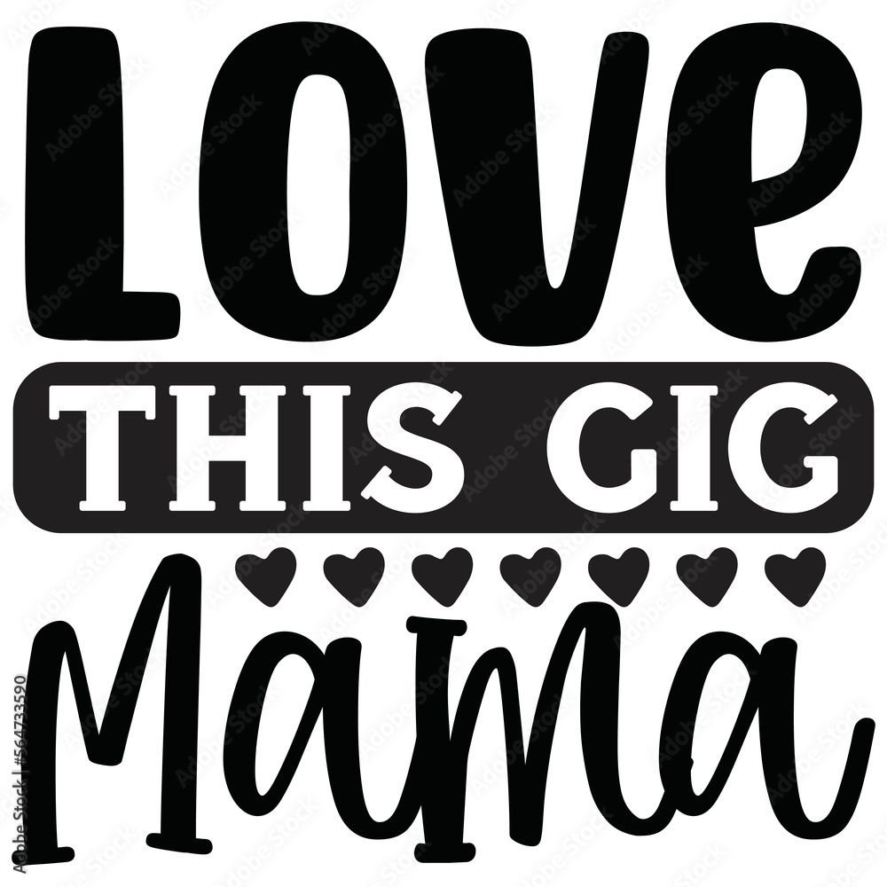 Love This Gig Mama