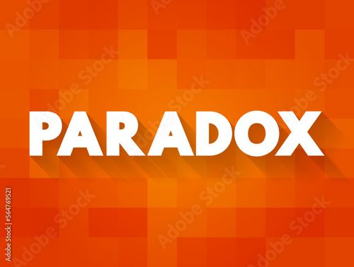 Paradox is a logically self-contradictory statement or a statement that runs contrary to one's expectation, text concept background