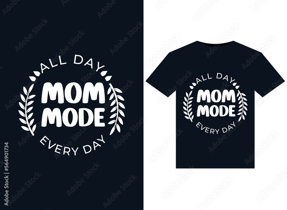 All Day Mom Mode Every Day illustrations for print-ready T-Shirts design