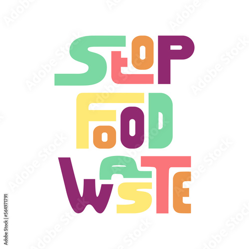Multicolored lettering stop food waste. Zero waste concept. Eco activism and eco-friendly lifestyle.