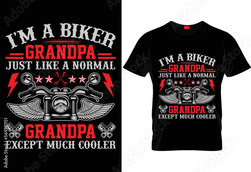I'M A BIKER GRANDPA JUST LIKE A NORMAL GRANDPA EXCEPT MUCH COOLER- MOTORCYCLE T SHIRT DESIGN