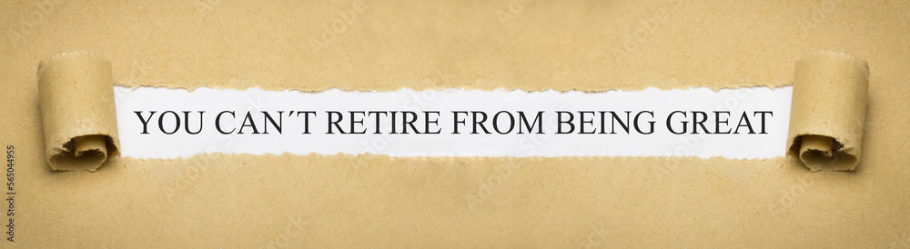You can´t retire from being great