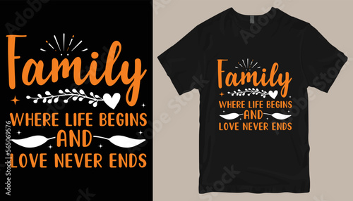 family where life begins and love never ends t shirt design .