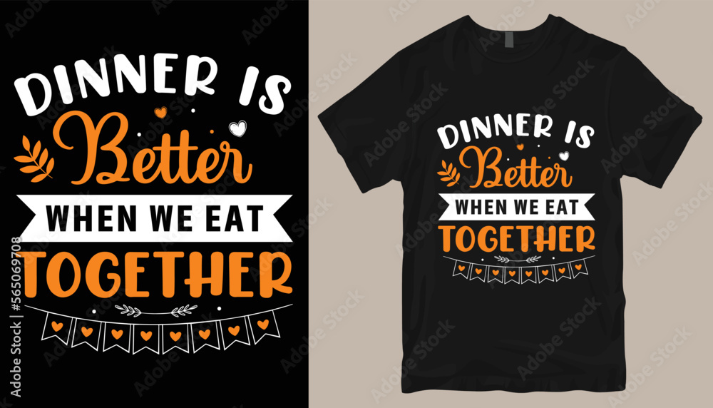 dinner is better when we eat together t shirt design . dinner is better when we eat together t shirt design .