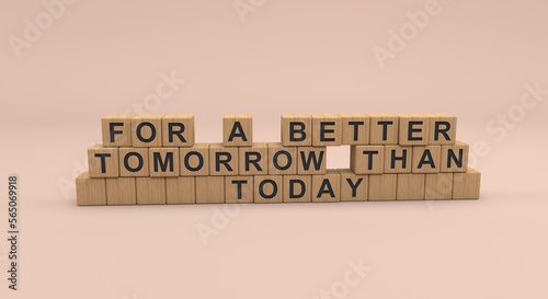 phrase, for a better tomorrow than today formed by wooden cubes (3d illustration)