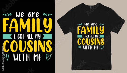 we are family i got all my cousins with me t shirt design .
