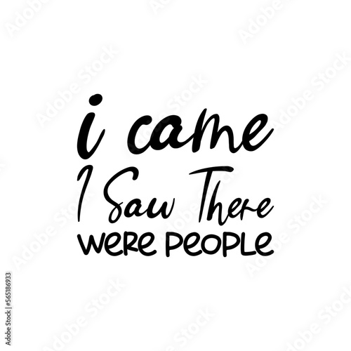 i came i saw there were people black letters quote