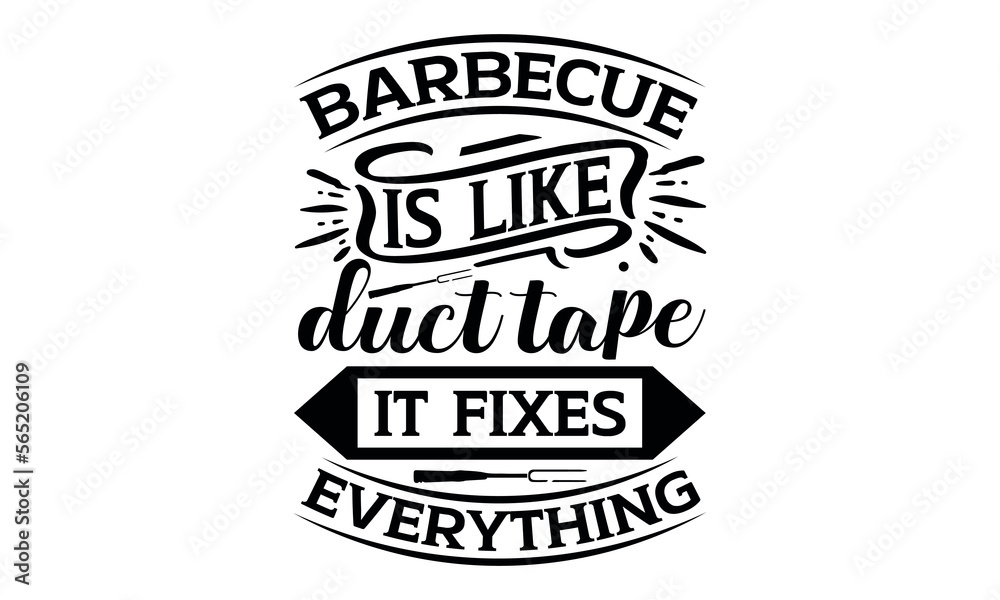Fototapeta premium Barbecue Is Like Duct Tape It Fixes Everything - Barbecue svg design, This illustration can be used as a print on t-shirts and bags, stationary or as a poster greeting card template with typography.